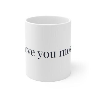 Love You Most Mug — Classic Serif Couples Coffee Mug, 11oz