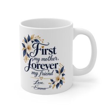 First My Mother, Forever My Friend — Mom Appreciation Mug, 11oz